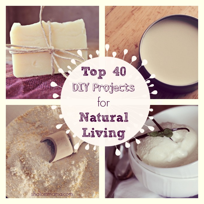 Top 40 DIY Projects for Natural Living. Great project ideas for natural living beginners or veterans looking for new ideas.