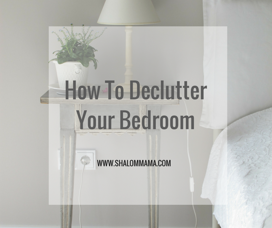 How to Declutter Your Bedroom - Shalom Mama